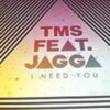 I Need You - TMS ft Jagga