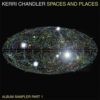 Spaces And Places - Album Sampler 1 - Kerri Chandler
