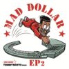 Mad Dollar EP 2 - MAD DOLLAR